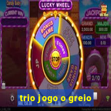 trio jogo o greio