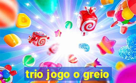 trio jogo o greio