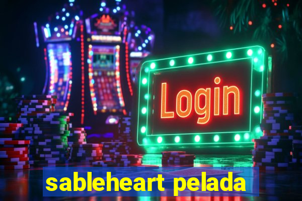 sableheart pelada