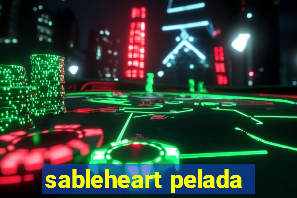 sableheart pelada