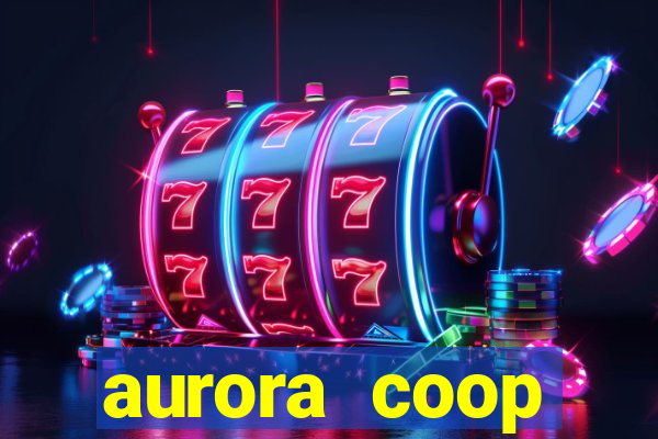 aurora coop trabalhe conosco