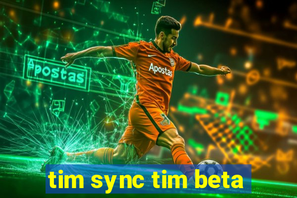 tim sync tim beta