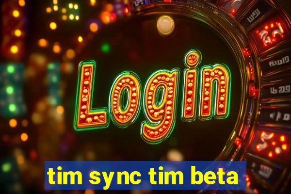 tim sync tim beta