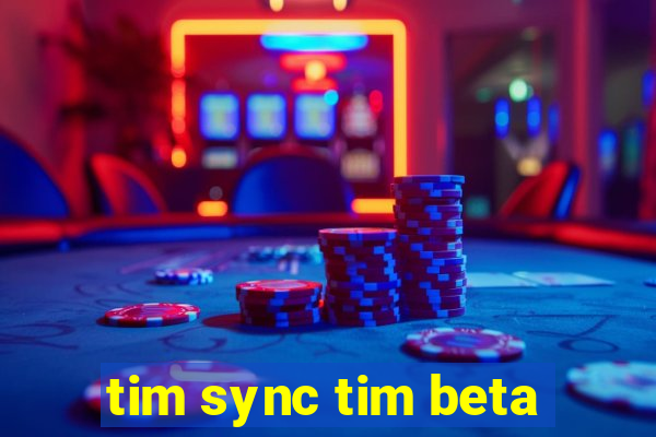 tim sync tim beta