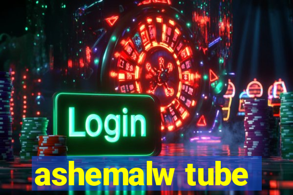 ashemalw tube