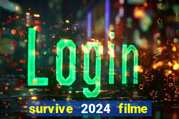 survive 2024 filme completo dublado