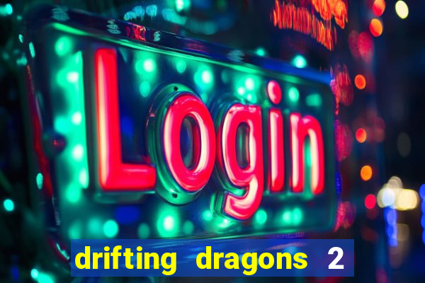 drifting dragons 2 temporada drifting dragons vai ter