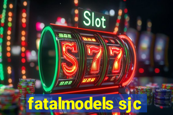 fatalmodels sjc