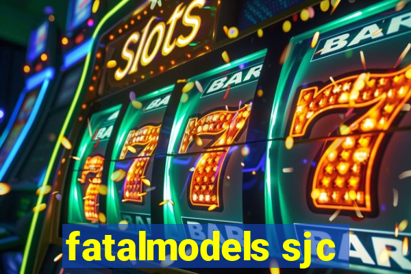 fatalmodels sjc