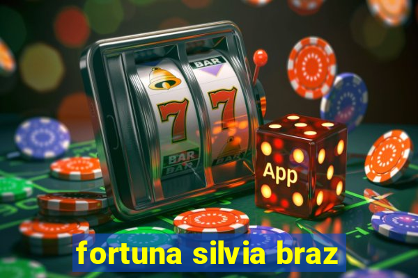 fortuna silvia braz