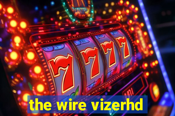 the wire vizerhd