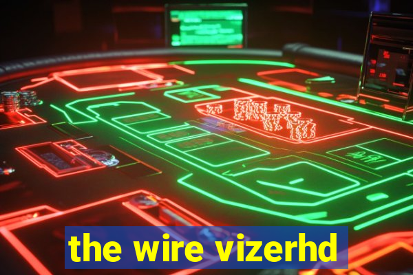 the wire vizerhd