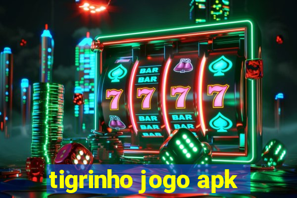 tigrinho jogo apk