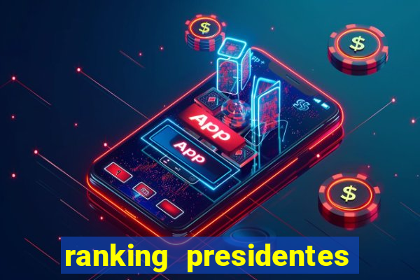 ranking presidentes do brasil