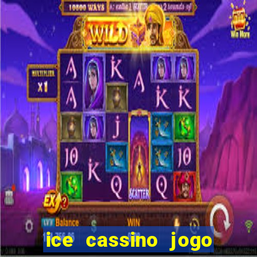 ice cassino jogo de aposta