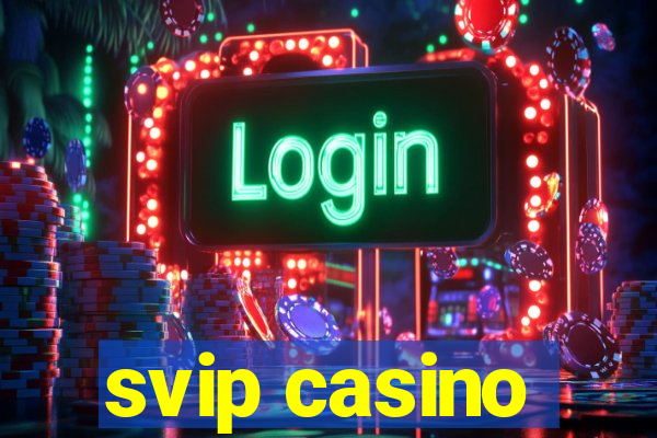 svip casino