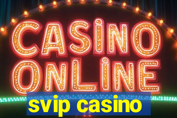 svip casino