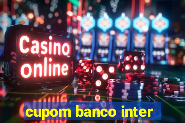 cupom banco inter