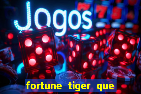 fortune tiger que mais paga