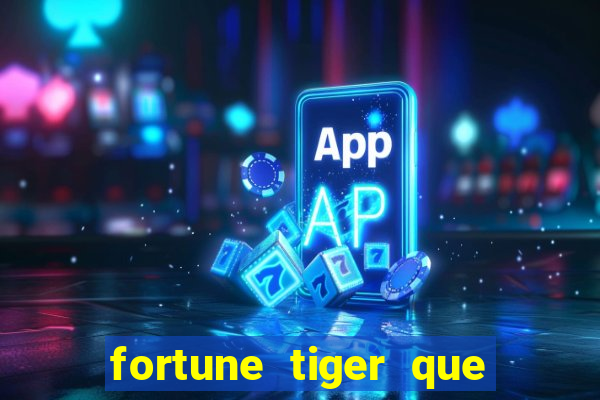 fortune tiger que mais paga