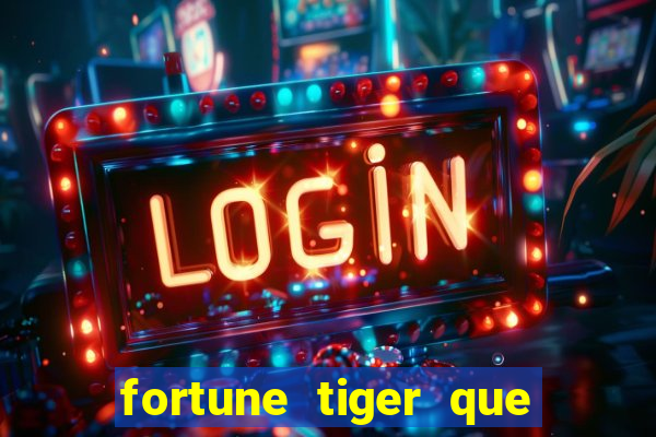 fortune tiger que mais paga