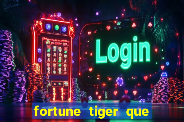 fortune tiger que mais paga