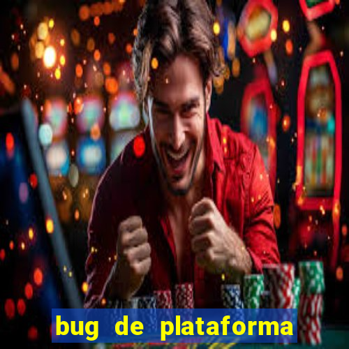 bug de plataforma de jogos