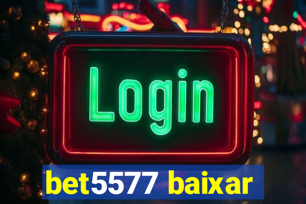 bet5577 baixar