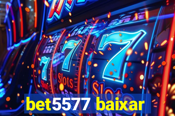 bet5577 baixar