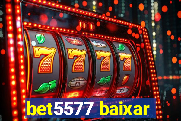 bet5577 baixar