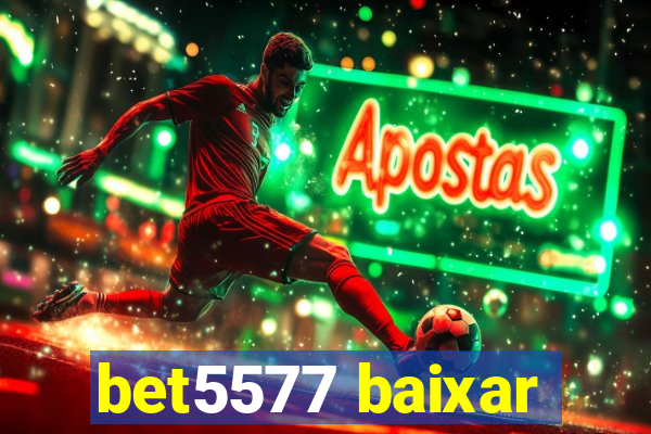 bet5577 baixar