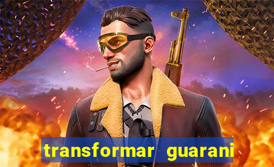 transformar guarani em real