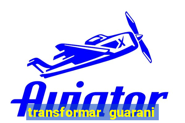 transformar guarani em real