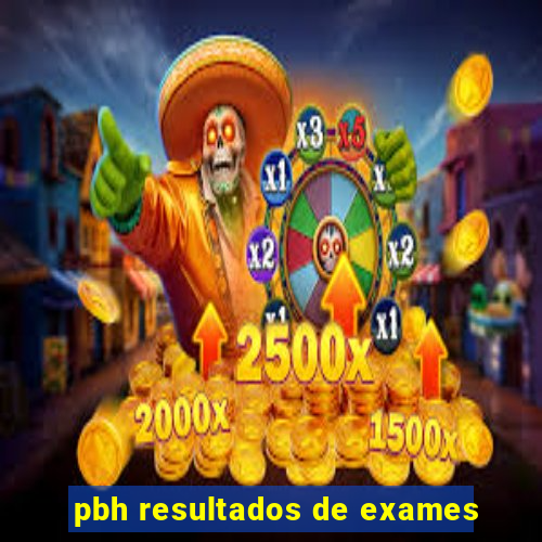 pbh resultados de exames