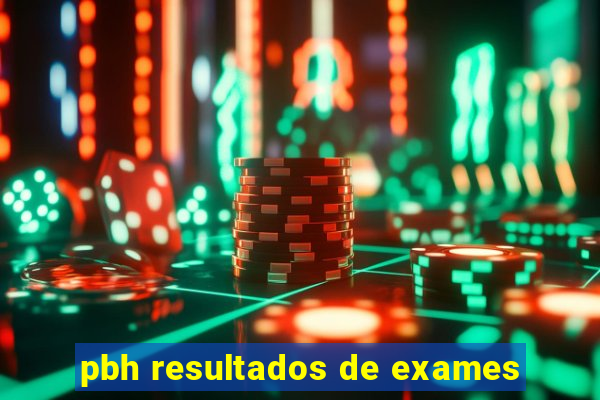 pbh resultados de exames