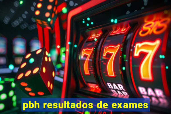 pbh resultados de exames