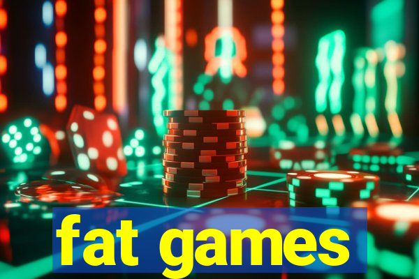 fat games