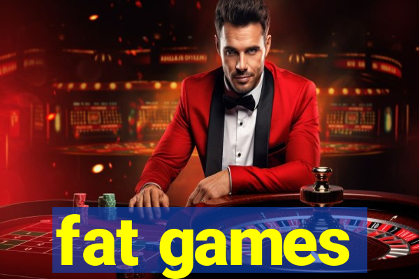 fat games