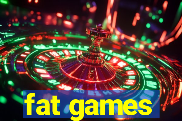 fat games