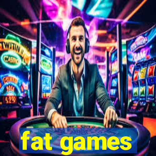 fat games