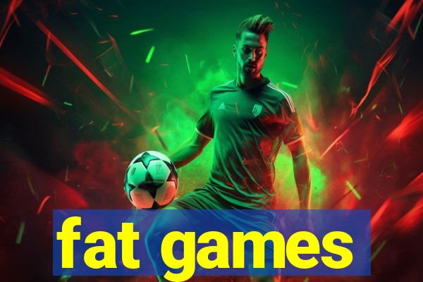 fat games