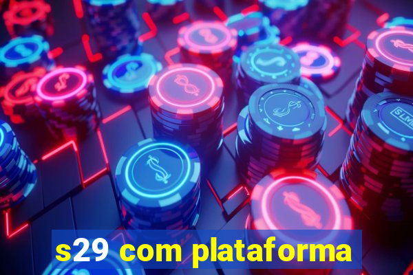 s29 com plataforma