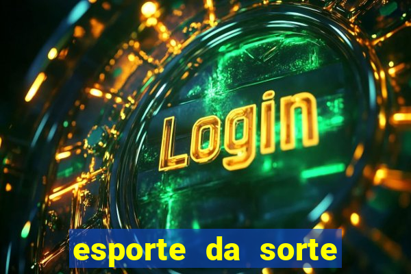 esporte da sorte deposito minimo