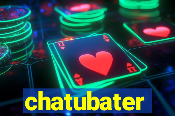 chatubater