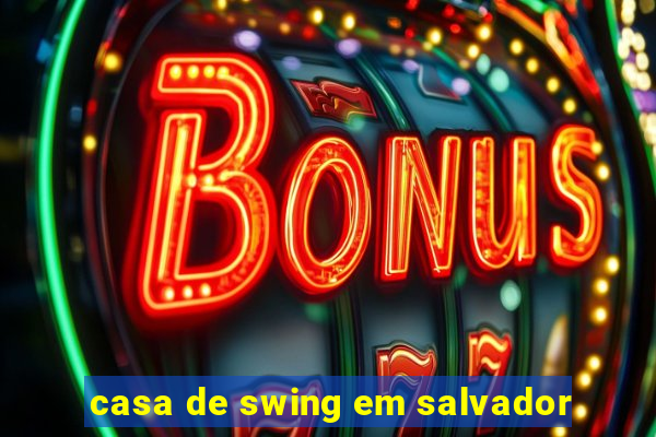 casa de swing em salvador