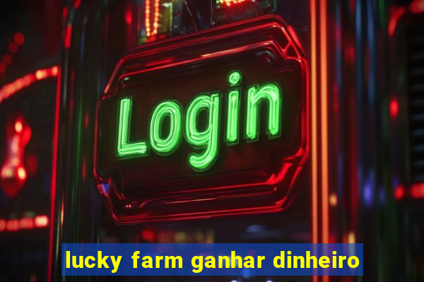 lucky farm ganhar dinheiro