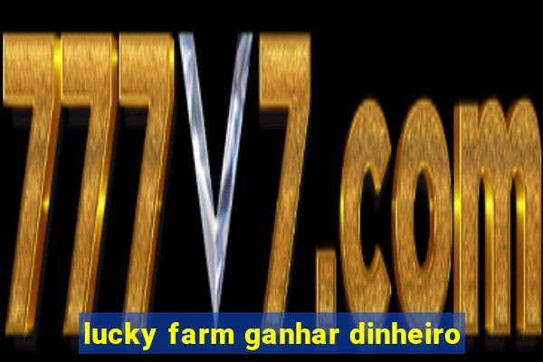 lucky farm ganhar dinheiro