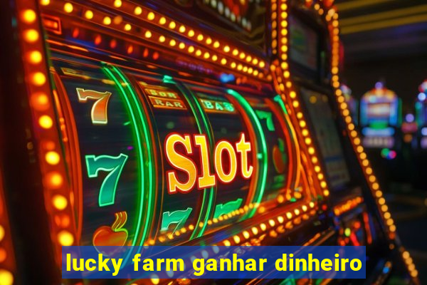 lucky farm ganhar dinheiro