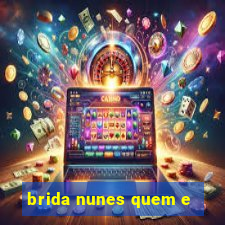 brida nunes quem e