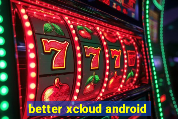 better xcloud android